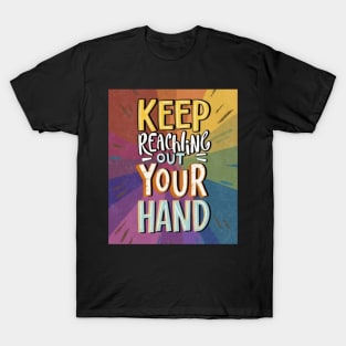 keep reaching out your hand T-Shirt